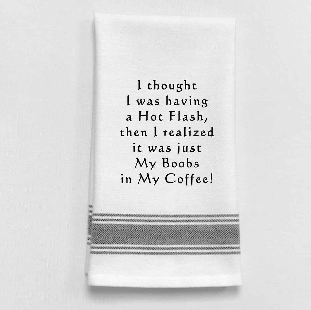 BB-I-284 White Kitchen Towel "I thought I was having..."