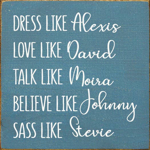 Dress Like Alexis Love Like David Talk Like Moira..Schitt's