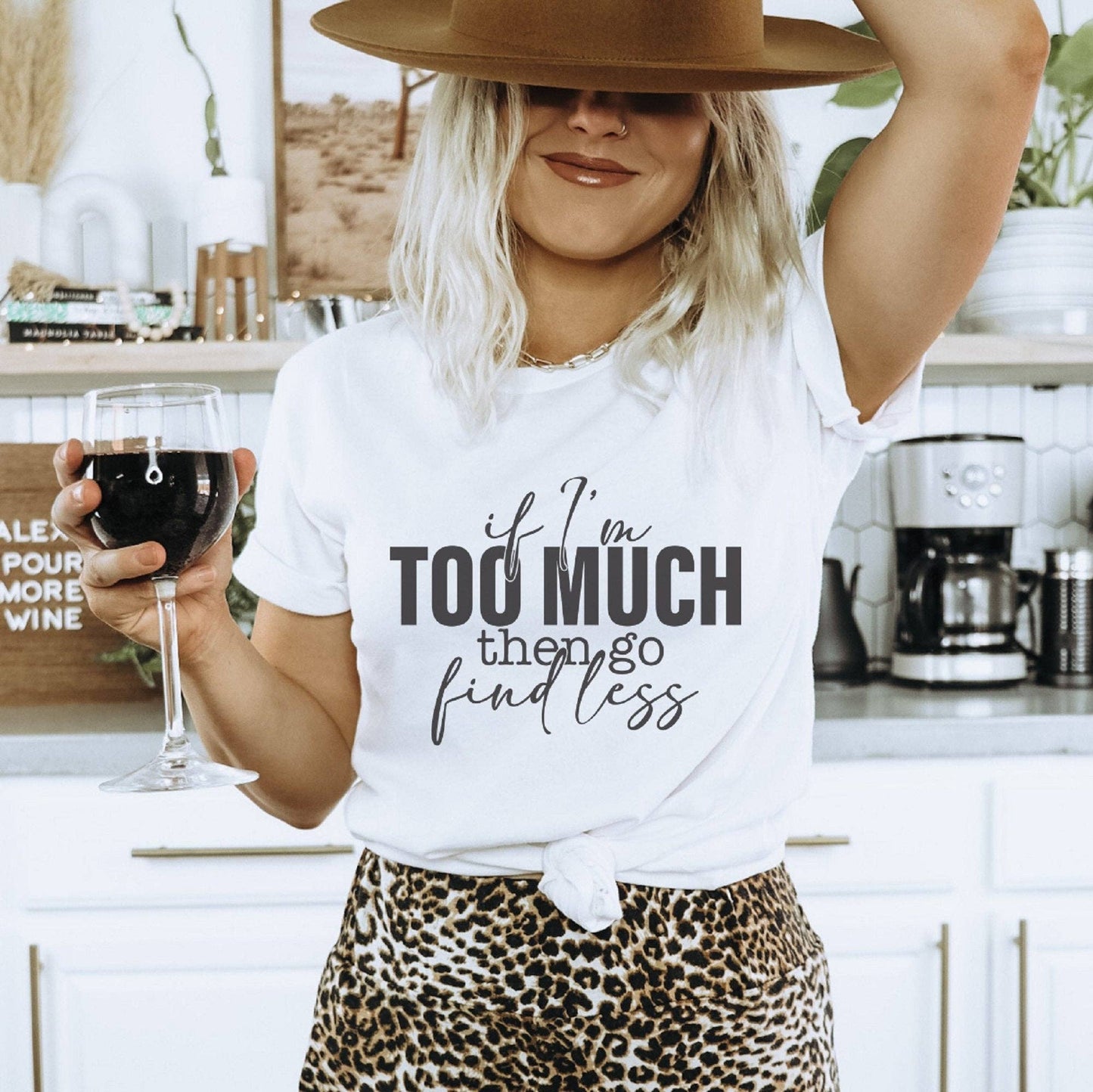 If I'm Too Much Go Find Less T-Shirt