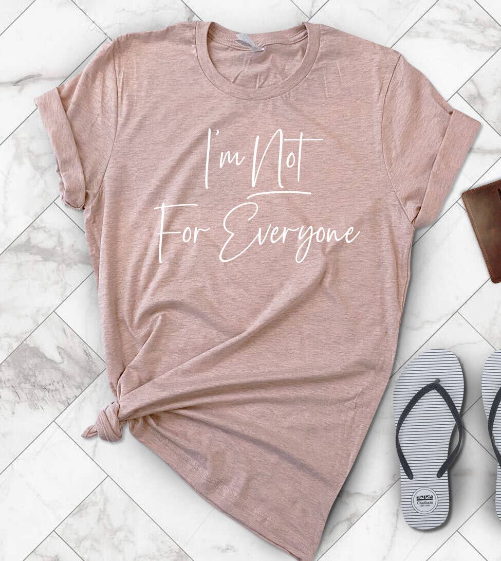 I'm Not For Everyone - Sassy Fun Silly Sarcastic T-Shirt