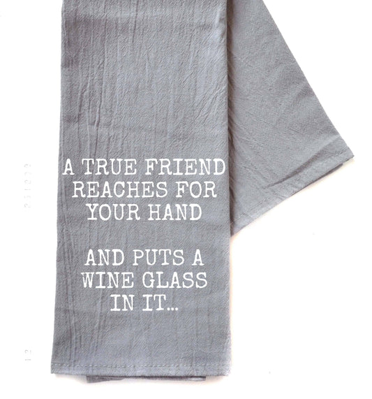 A True Friend Reaches For Wine Gray Funny Tea Towels
