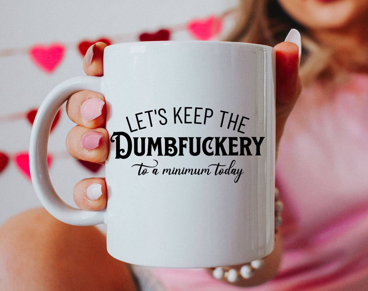 Let's Keep The Dumbfuckery  - Funny Office Coffee Mug