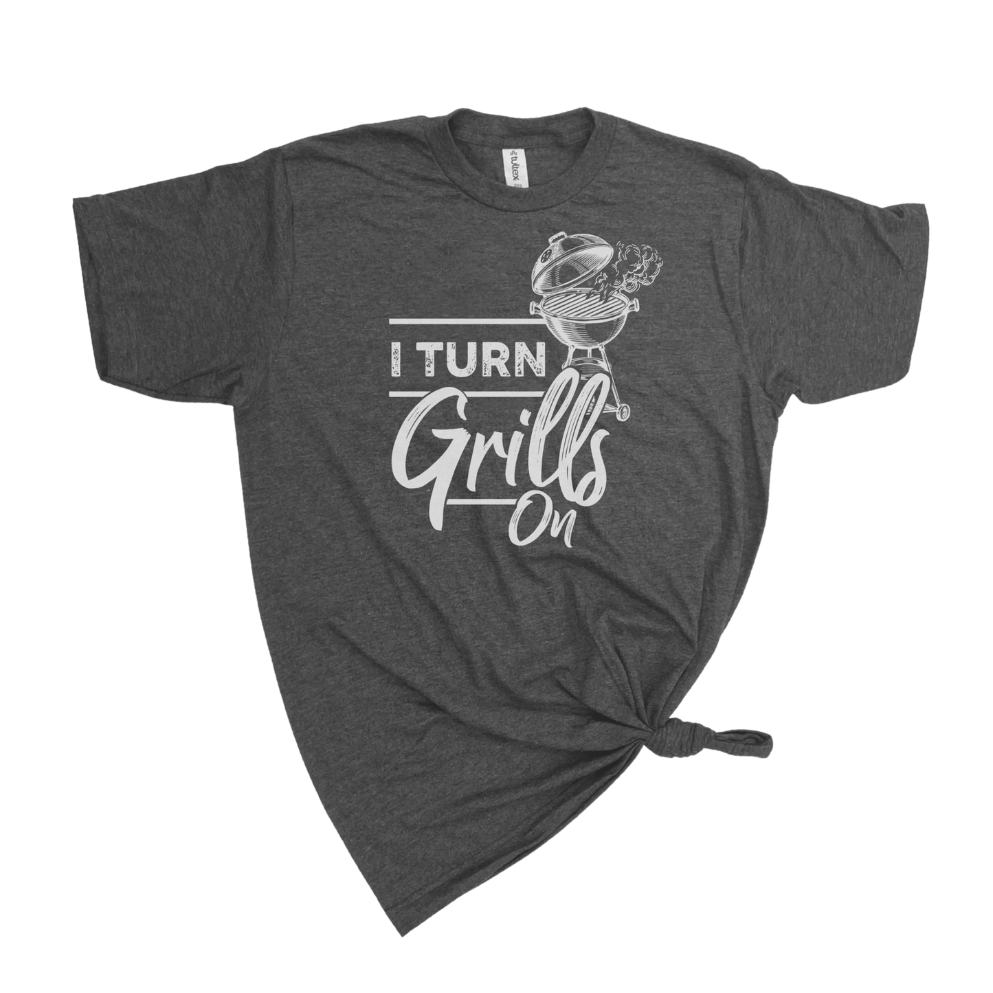 I TURN GRILLS ON T-SHIRT
