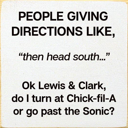 People giving directions... "then head south..." Lewis Clark
