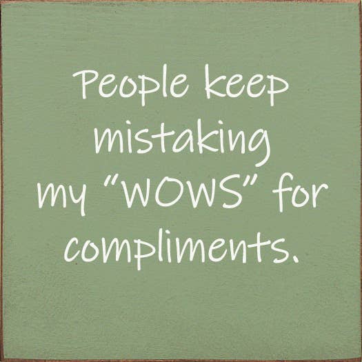 People Keep Mistaking My "Wows" For Compliments.