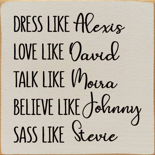 Dress Like Alexis Love Like David Talk Like Moira..Schitt's