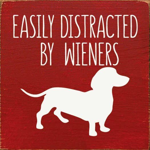 Easily Distracted by Wieners (dachshund) Wood Sign