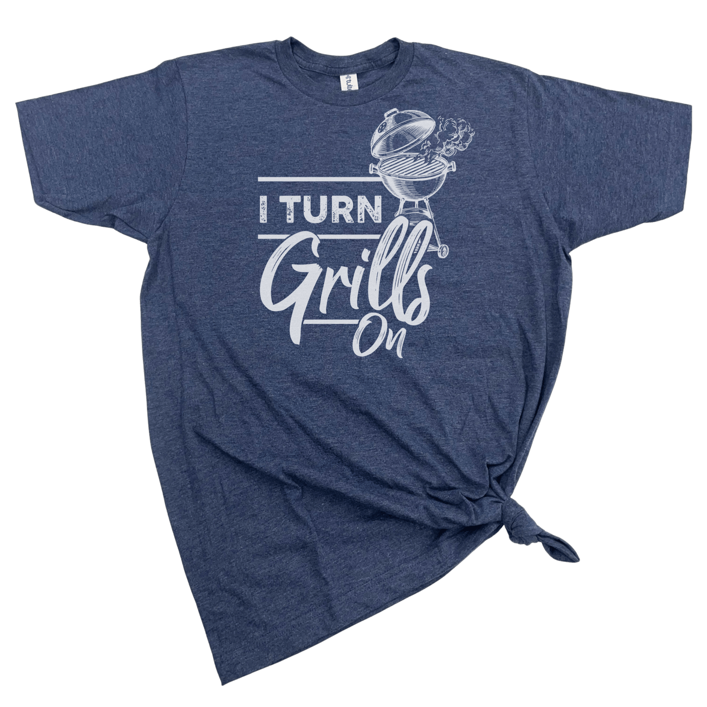 I TURN GRILLS ON T-SHIRT