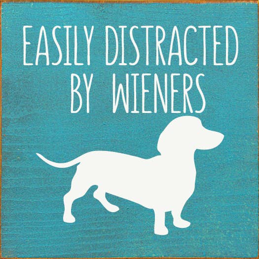 Easily Distracted by Wieners (dachshund) Wood Sign