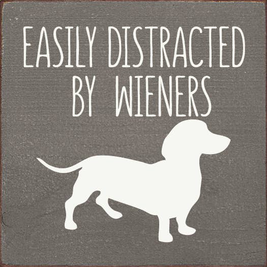 Easily Distracted by Wieners (dachshund) Wood Sign
