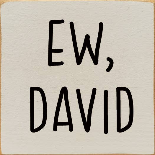 Ew David (Schitt's Creek) Wood Sign