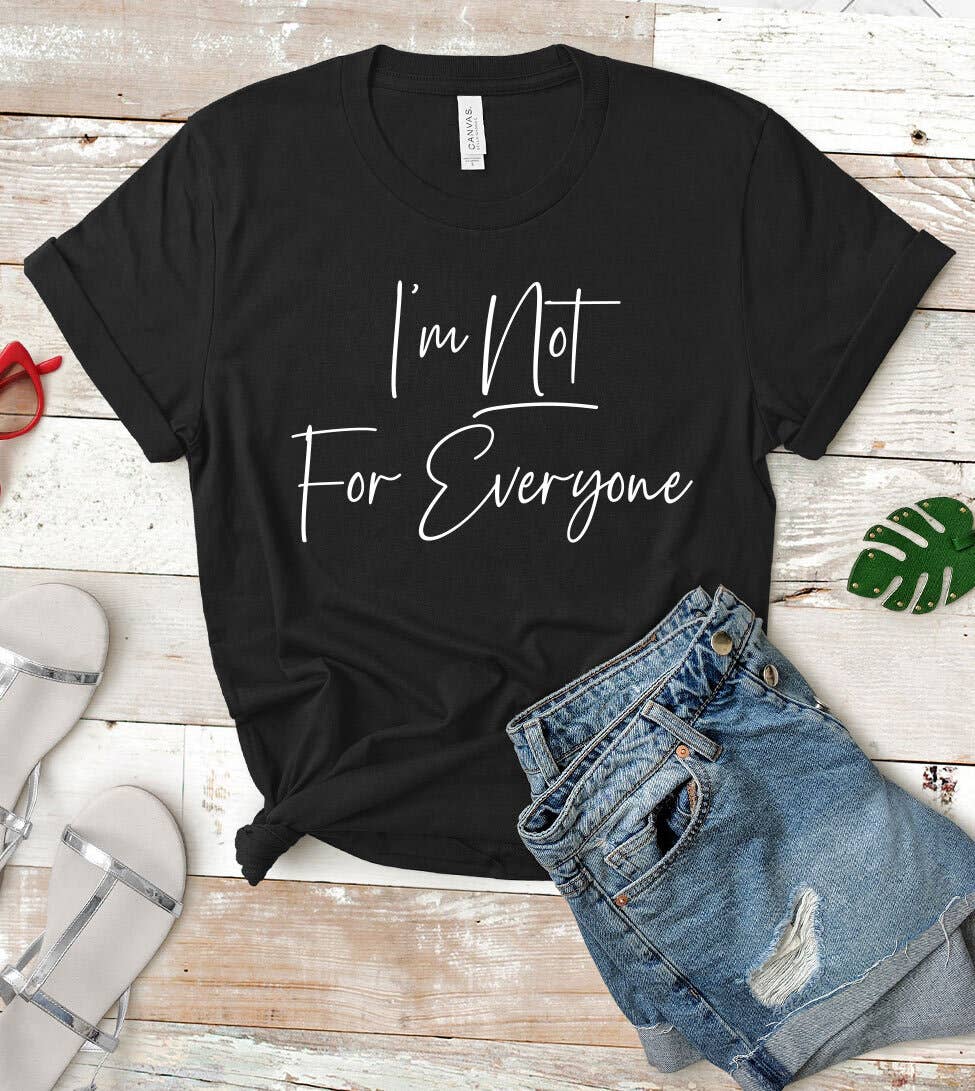 I'm Not For Everyone - Sassy Fun Silly Sarcastic T-Shirt