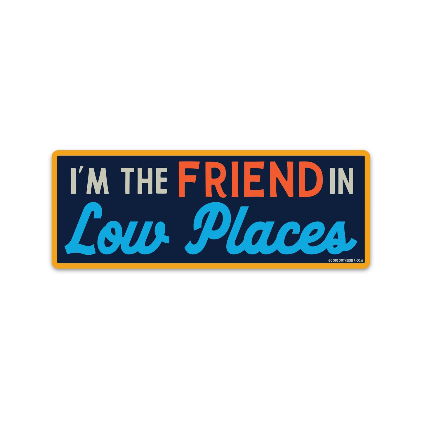 I'm The Friend In Low Places