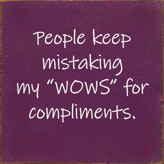 People Keep Mistaking My "Wows" For Compliments.