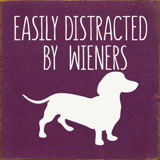 Easily Distracted by Wieners (dachshund) Wood Sign