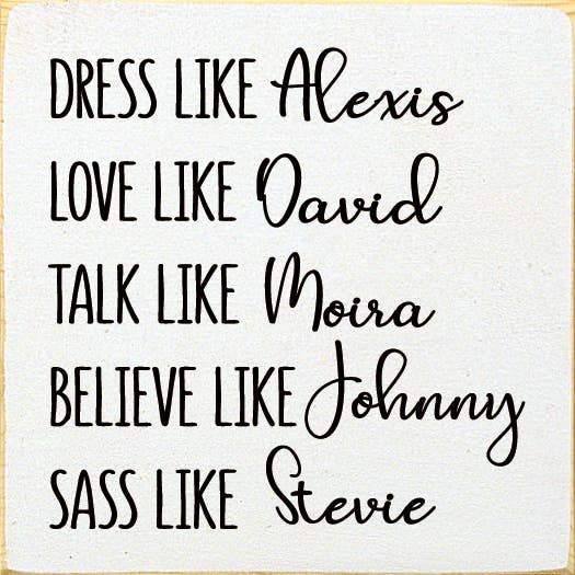Dress Like Alexis Love Like David Talk Like Moira..Schitt's