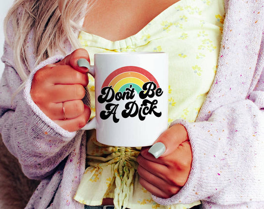 Don't Be A Dick - Funny Rainbow Adult Coffee Mug KTJ07