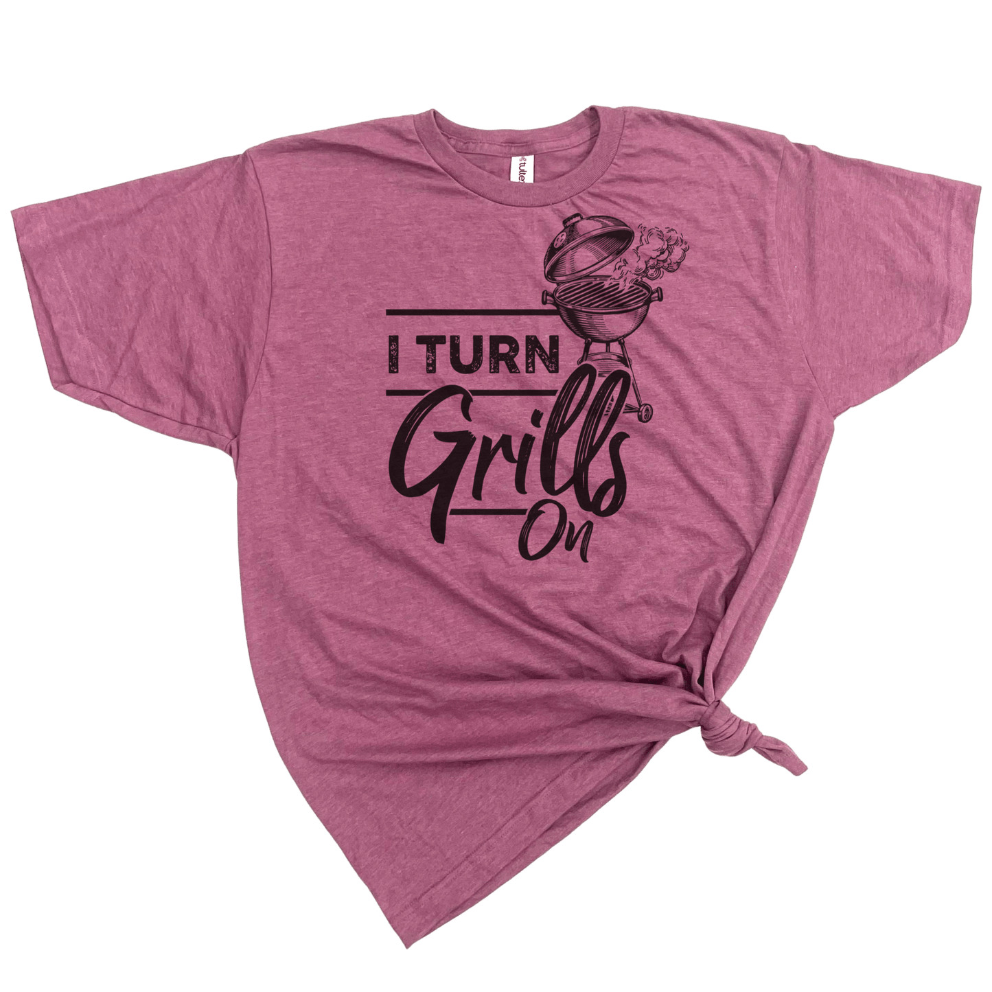 I TURN GRILLS ON T-SHIRT