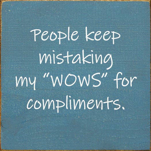 People Keep Mistaking My "Wows" For Compliments.