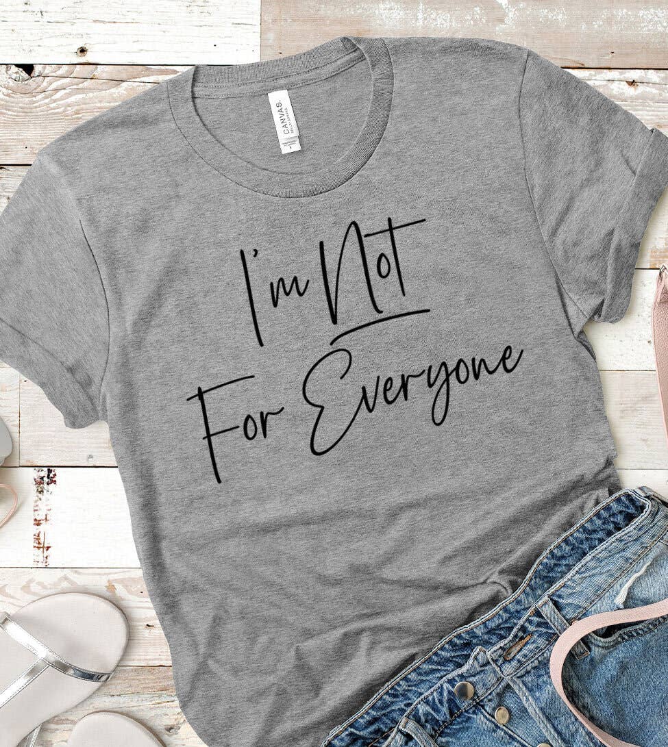 I'm Not For Everyone - Sassy Fun Silly Sarcastic T-Shirt