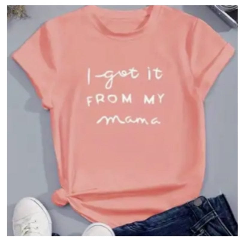 I got it from my Mama T-Shirt