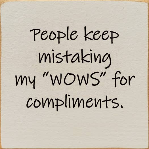 People Keep Mistaking My "Wows" For Compliments.
