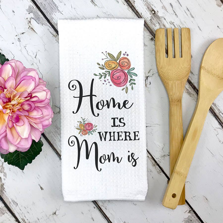 Home is Where Mom Is Kitchen Towel, Mothers Day Gift Tea