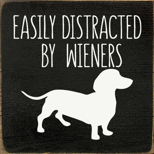 Easily Distracted by Wieners (dachshund) Wood Sign