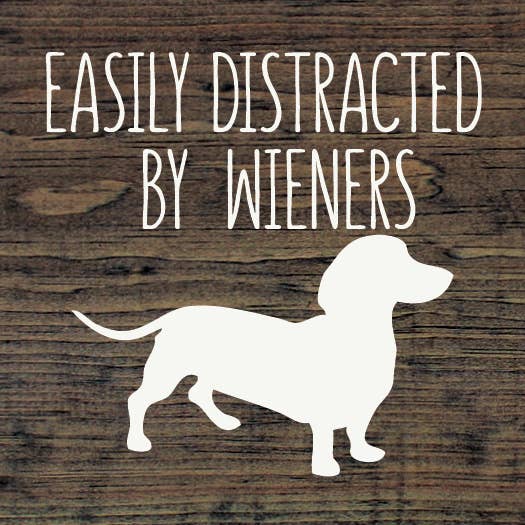 Easily Distracted by Wieners (dachshund) Wood Sign
