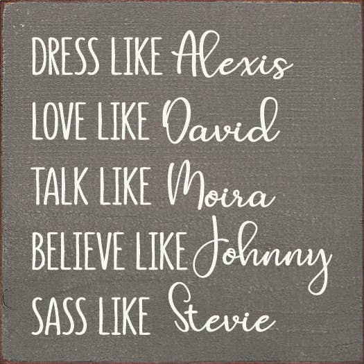Dress Like Alexis Love Like David Talk Like Moira..Schitt's
