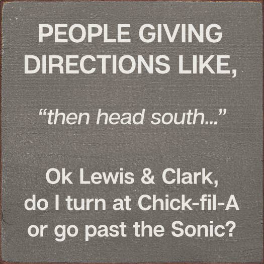 People giving directions... "then head south..." Lewis Clark