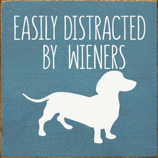 Easily Distracted by Wieners (dachshund) Wood Sign