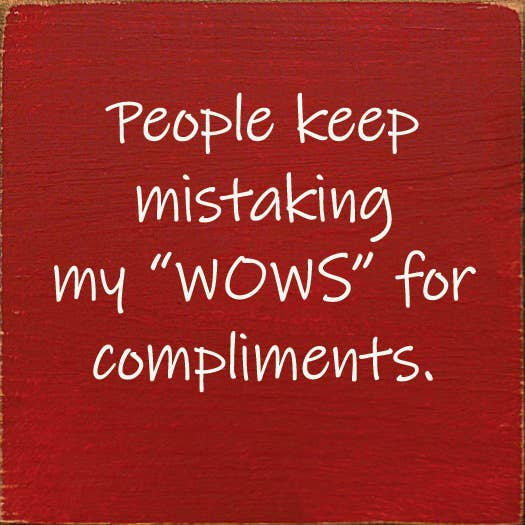 People Keep Mistaking My "Wows" For Compliments.
