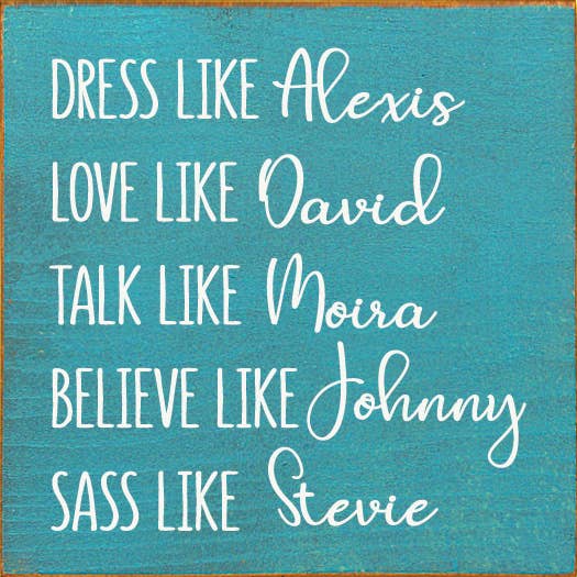 Dress Like Alexis Love Like David Talk Like Moira..Schitt's
