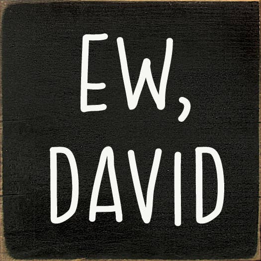 Ew David (Schitt's Creek) Wood Sign