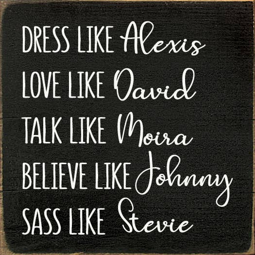 Dress Like Alexis Love Like David Talk Like Moira..Schitt's